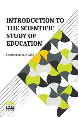 Introduction To The Scientific Study Of Education - Charles Hubbard Judd - cover