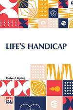 Life s Handicap: Being Stories Of Mine Own People
