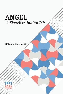 Angel: A Sketch In Indian Ink - Bithia Mary Croker - cover