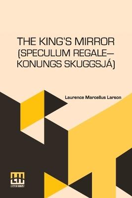 The King’s Mirror (Speculum regale—Konungs Skuggsjá) - Laurence Marcellus Larson - cover
