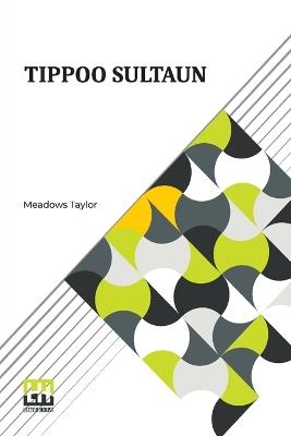 Tippoo Sultaun: A Tale Of The Mysore War - Meadows Taylor - cover
