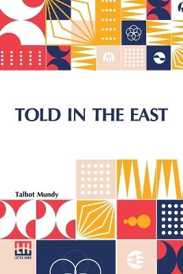 Told In The East - Talbot Mundy - cover