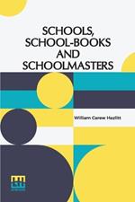 Schools, School-Books And Schoolmasters: A Contribution To The History Of Educational Development In Great Britain
