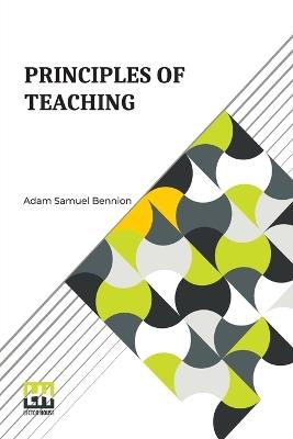 Principles Of Teaching (Edition0) - Adam Samuel Bennion - cover