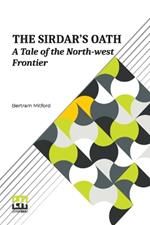 The Sirdar s Oath: A Tale Of The North-West Frontier