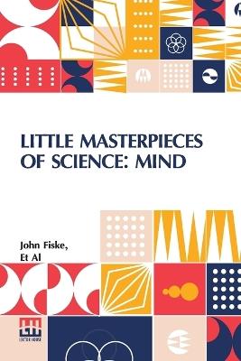 Little Masterpieces Of Science: Mind - John Fiske,Et Al - cover
