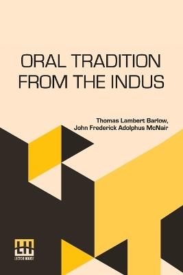 Oral Tradition From The Indus: Comprised In Tales. To Which Are Added Explanatory Notes. - Thomas Lambert Barlow,John Frederick Adolphus McNair - cover