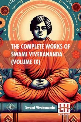 The Complete Works Of Swami Vivekananda (Volume IX): In Nine Volumes, Vol. IX. - Swami Vivekananda - cover