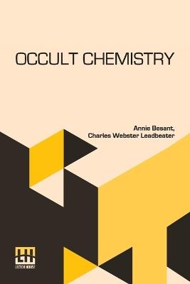 Occult Chemistry: Clairvoyant Observations On The Chemical Elements, Revised Edition Edited By A. P. Sinnett - Annie Besant,Charles Webster Leadbeater - cover