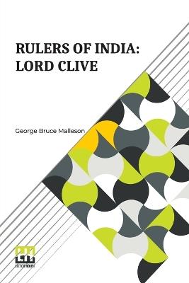 Rulers Of India: Lord Clive: Edited By Sir William Wilson Hunter - George Bruce Malleson - cover