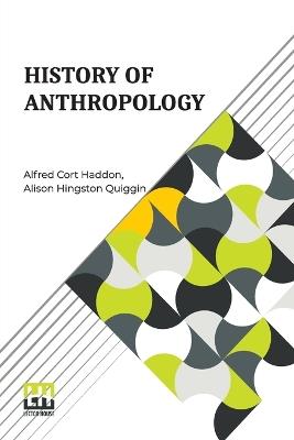 History Of Anthropology - Alfred Cort Haddon,Alison Hingston Quiggin - cover