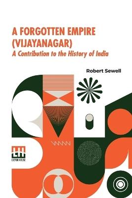 A Forgotten Empire (Vijayanagar): A Contribution To The History Of India - Robert Sewell - cover