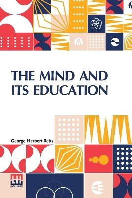 The Mind And Its Education - George Herbert Betts - cover