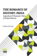The Romance Of History: India: Or, Legendary & Romantic Tales Of Indian History.