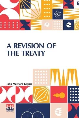 A Revision Of The Treaty: Being A Sequel To The Economic Consequences Of The Peace - John Maynard Keynes - cover