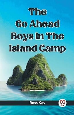 The Go Ahead Boys In The Island Camp - Ross Kay - cover