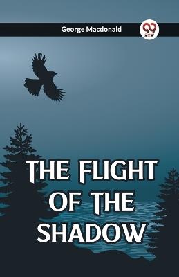 The Flight Of The Shadow - George MacDonald - cover