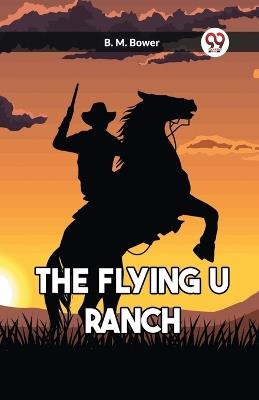 The Flying U Ranch - B M Bower - cover