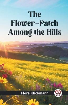 The Flower-Patch Among the Hills - Flora Klickmann - cover