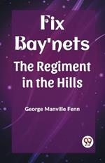 Fix Bay'nets The Regiment in the Hills