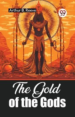 The Gold of the Gods - Arthur B Reeve - cover