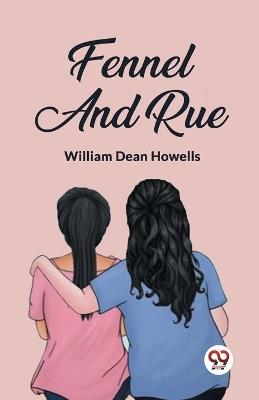 Fennel And Rue - William Dean Howells - cover