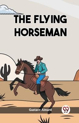 The Flying Horseman - Gustave Aimard - cover