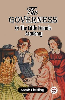 The Governess Or The Little Female Academy - Sarah Fielding - cover