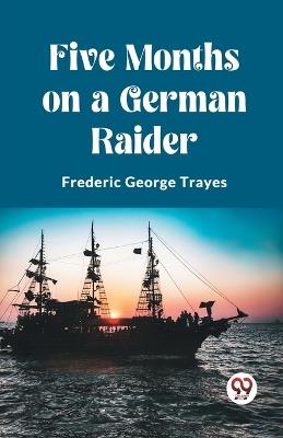 Five Months on a German Raider - Frederic George Trayes - cover