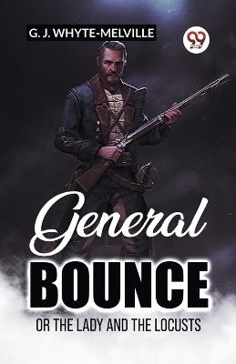 General Bounce Or The Lady And The Locusts - G J Whyte-Melville - cover