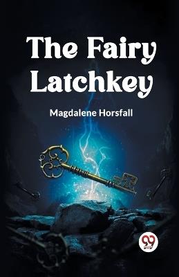 The Fairy Latchkey - Magdalene Horsfall - cover