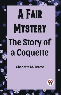 A Fair Mystery The Story of a Coquette - Charlotte M Brame - cover