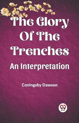 The Glory Of The Trenches An Interpretation - Coningsby Dawson - cover