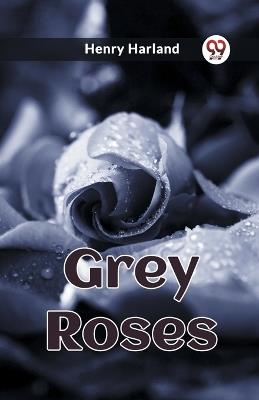 Grey Roses - Henry Harland - cover