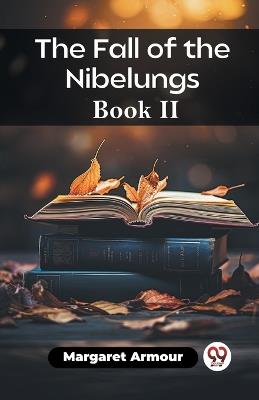 The Fall of the Nibelungs Book II - Margaret Armour - cover