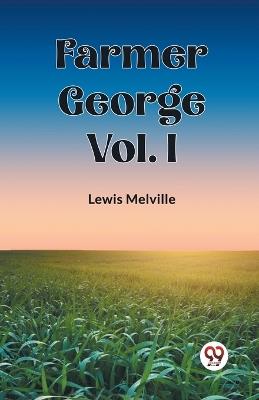 Farmer George Vol. I - Lewis Melville - cover