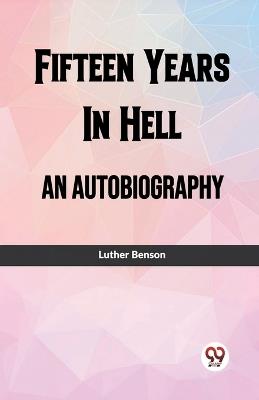 Fifteen Years In Hell An Autobiography - Luther Benson - cover