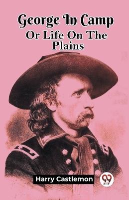 George In Camp Or Life On The Plains - Harry Castlemon - cover