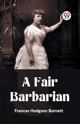 A Fair Barbarian - Frances Hodgson Burnett - cover