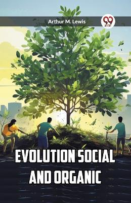 Evolution Social and Organic - Arthur M Lewis - cover