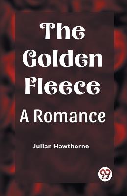 The Golden Fleece A Romance - Julian Hawthorne - cover