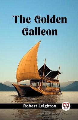 The Golden Galleon - Robert Leighton - cover