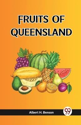 Fruits Of Queensland - Albert H Benson - cover