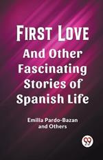 First Love And Other Fascinating Stories of Spanish Life