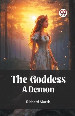 The Goddess A Demon - Richard Marsh - cover