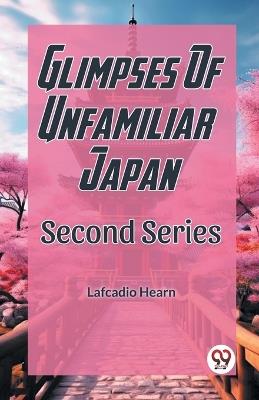 Glimpses Of Unfamilar Japan Second Series - Lafcadio Hearn - cover