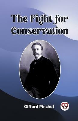 The Fight for Conservation - Gifford Pinchot - cover