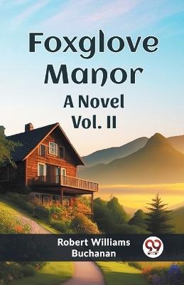 Foxglove Manor A Novel Vol. II - Robert Williams Buchanan - cover