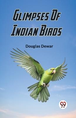 Glimpses Of Indian Birds - Douglas Dewar - cover