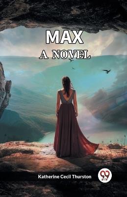 Max A Novel - Katherine Cecil Thurston - cover